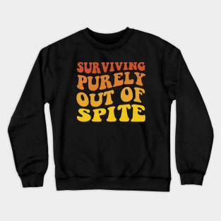 Surviving Purely Out of Spite Crewneck Sweatshirt